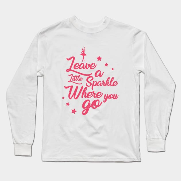 Leave A Little Sparkle Where You Go - Ballerina Long Sleeve T-Shirt by D3Apparels